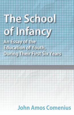 bokomslag The School of Infancy - An Essay of the Education of Youth, During Their First Six Years