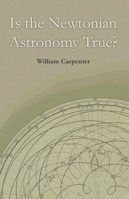 bokomslag Is the Newtonian Astronomy True?