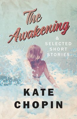 The Awakening, and Selected Short Stories 1