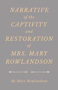 bokomslag Narrative of the Captivity and Restoration of Mrs. Mary Rowlandson