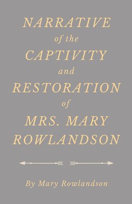 bokomslag Narrative of the Captivity and Restoration of Mrs. Mary Rowlandson