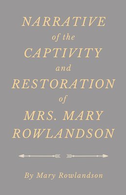 Rowlandson, Mary Rowlandson - Narrative of the Captivity and Restoration of Mrs. Mary Rowlandson, Häftad