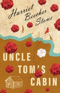 bokomslag Uncle Tom's Cabin; Or; Life Among the Lowly