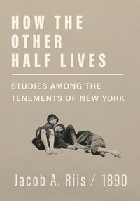 bokomslag How the Other Half Lives - Studies Among the Tenements of New York