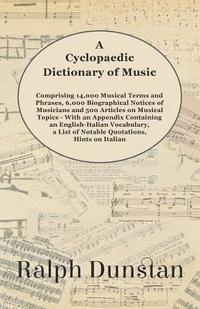 bokomslag Cyclopaedic Dictionary of Music - Comprising 14,000 Musical Terms and Phrases, 6,000 Biographical Notices of Musicians and 500 Articles on Musical Topics - With an Appendix Containing an English-It...