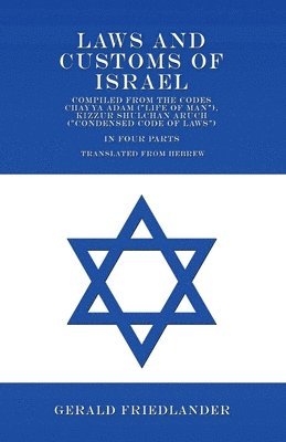 Laws and Customs of Israel - Compiled from the Codes Chayya Adam (&quot;Life of Man&quot;), Kizzur Shulchan Aruch (&quot;Condensed Code of Laws&quot;) - In Four Parts - Translated from Hebrew 1