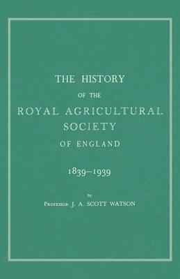 The History of the Royal Agricultural Society of England 1839-1939 1