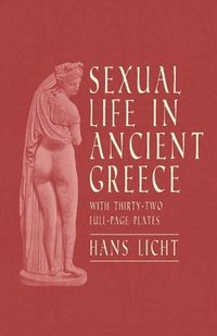 bokomslag Sexual Life in Ancient Greece - With Thirty-Two Full-Page Plates