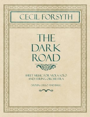 Cecil Forsyth - Dark Road - Sheet Music for Viola Solo and String Orchestra (Violin, Cello and Bass), Häftad