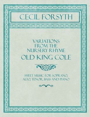 bokomslag Variations from the Nursery Rhyme Old King Cole - Sheet Music for Soprano, Alto, Tenor, Bass and Piano