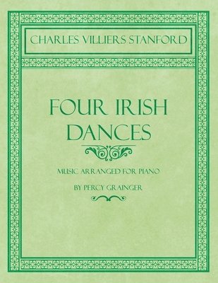 bokomslag Four Irish Dances - Music Arranged for Piano by Percy Grainger