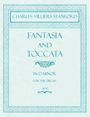Charles Villiers Stanford - Fantasia and Toccata - In D-Minor for the Organ - Op.57, Häftad