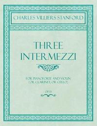 bokomslag Three Intermezzi - For Pianoforte and Violin (or Clarinet, or Cello) - Op.13