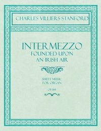 bokomslag Intermezzo - Founded Upon an Irish Air - Sheet Music for Organ - No. 4, Op. 189