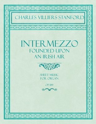 Intermezzo - Founded Upon an Irish Air - Sheet Music for Organ - No. 4, Op. 189 1