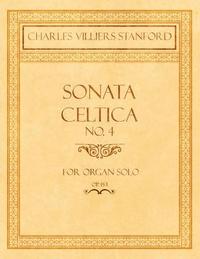 bokomslag Sonata Celtica No. 4 - For Organ Solo - Op.153