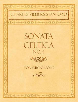Sonata Celtica No. 4 - For Organ Solo - Op.153 1