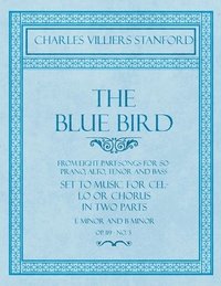 bokomslag The Blue Bird - From Eight Part-Songs for Soprano, Alto, Tenor and Bass - Set to Music for Cello or Chorus in Two Parts
