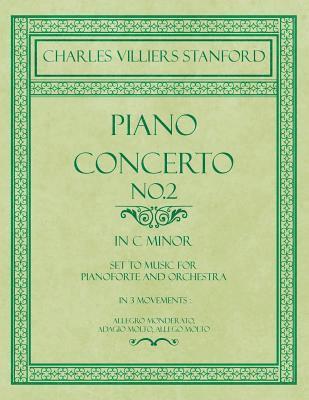 Charles Villiers Stanford - Piano Concerto No.2 - In the Key of C Minor - Set to Music for Pianoforte and Orchestra - In 3 Movements, Häftad