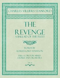 bokomslag Revenge - A Ballad of the Fleet - Full Score for Mixed Chorus and Orchestra - Words by Alfred, Lord Tennyson - Op.24
