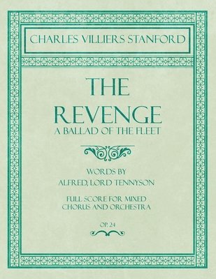 bokomslag Revenge - A Ballad of the Fleet - Full Score for Mixed Chorus and Orchestra - Words by Alfred, Lord Tennyson - Op.24