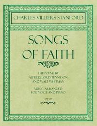 bokomslag Songs of Faith - The Poems by Alfred, Lord Tennyson and Walt Whitman - Music Arranged for Voice and Piano - Op. 97