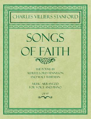 Charles Villiers Stanford, Lord Tennyson Alfred, Walt Whitman Former - Songs of Faith - The Poems by Alfred, Lord Tennyson and Walt Whitman - Music Arranged for Voice and Piano - Op. 97, Häftad