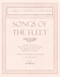 bokomslag Songs of the Fleet - Sailing at Dawn, The Song of the Sou'-wester, The Middle Watch and The Little Admiral - For Baritone Solo and Chorus - Poems by Henry Newbolt - Op.117