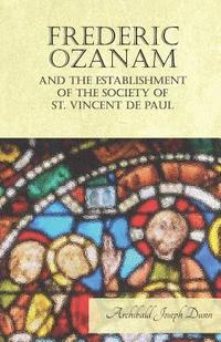 bokomslag Frederic Ozanam and the Establishment of the Society of St. Vincent de Paul