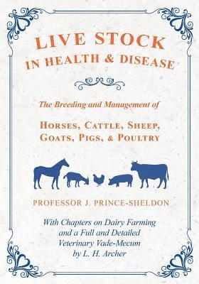 bokomslag Live Stock in Health and Disease - The Breeding and Management of Horses, Cattle, Sheep, Goats, Pigs, and Poultry - With Chapters on Dairy Farming and a Full and Detailed Veterinary Vade-Mecum by L.