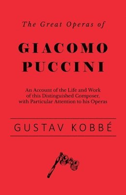 bokomslag Great Operas of Giacomo Puccini - An Account of the Life and Work of this Distinguished Composer, with Particular Attention to his Operas