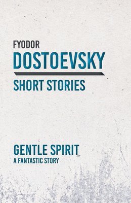 Fyodor Dostoevsky - Gentle Spirit, Häftad