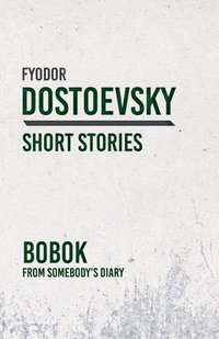 bokomslag Bobok; From Somebody's Diary