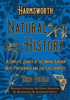 Harmsworth Natural History - A Complete Survey of the Animal Kingdom - With Photographs and Sketches from Life - Third Volume 1