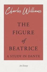 bokomslag Figure of Beatrice - A Study in Dante