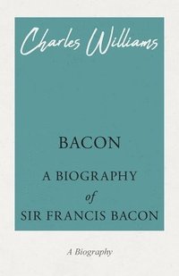 bokomslag Bacon - A Biography of Sir Francis Bacon
