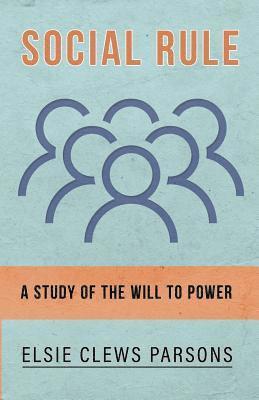 Elsie Clews Parsons - Social Rule - A Study of the Will to Power, Häftad