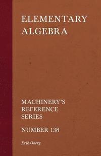 bokomslag Elementary Algebra - Machinery's Reference Series - Number 138