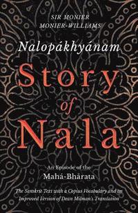 bokomslag Nalopkhynam - Story of Nala; An Episode of the Mah-Bhrata - The Sanskrit Text with a Copius Vocabulary and an Improved Version of Dean Milman's Translation