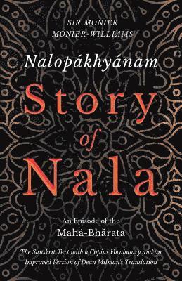 bokomslag Nalopákhyánam - Story of Nala; An Episode of the Mahá-Bhárata - The Sanskrit Text with a Copius Vocabulary and an Improved Version of Dean Milman's Translation
