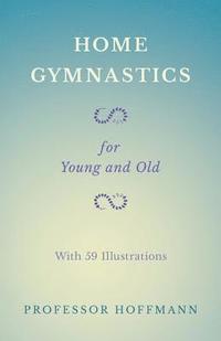 bokomslag Home Gymnastics - For Young and Old - With 59 Illustrations