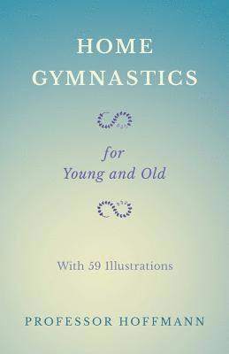 bokomslag Home Gymnastics - For Young and Old - With 59 Illustrations