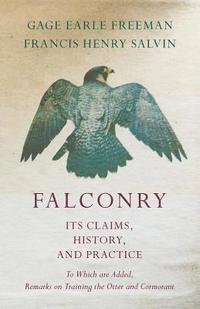 bokomslag Falconry - Its Claims, History, and Practice - To Which are Added, Remarks on Training the Otter and Cormorant