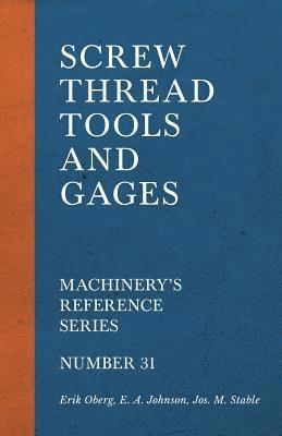 Erik Oberg, E A Johnson, Jos M Stable - Screw Thread Tools and Gages - Machinery's Reference Series - Number 31, Häftad