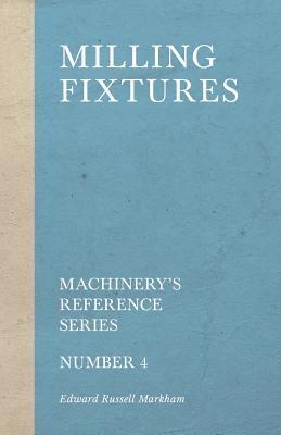 Milling Fixtures - Machinery's Reference Series - Number 4 1