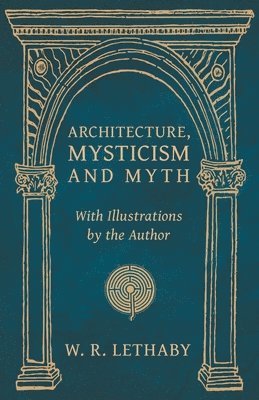 bokomslag Architecture, Mysticism and Myth - With Illustrations by the Author