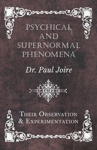 bokomslag Psychical and Supernormal Phenomena - Their Observation and Experimentation