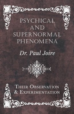 Psychical and Supernormal Phenomena - Their Observation and Experimentation