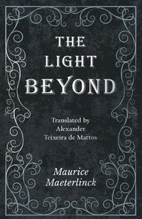 bokomslag The Light Beyond - Translated by Alexander Teixeira de Mattos