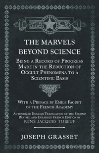 bokomslag The Marvels Beyond Science - Being a Record of Progress Made in the Reduction of Occult Phenomena to a Scientific Basis